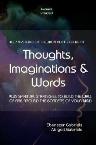 Cover of Deep Mysteries of Creation in the Realms of Thoughts, Imaginations and Words