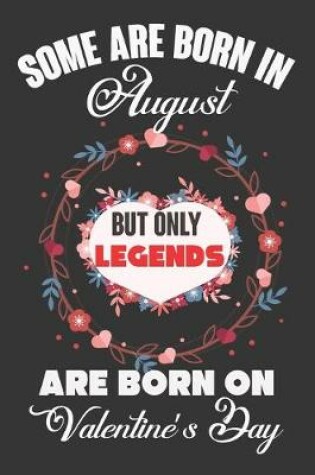 Cover of Some Are Born In August But Only Legends Are Born On Valentine's Day