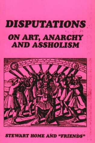 Cover of Disputations on Art, Anarchy and Assholism