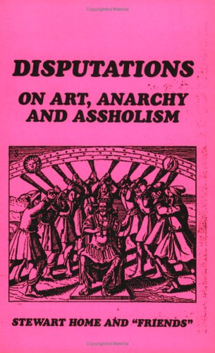 Book cover for Disputations on Art, Anarchy and Assholism