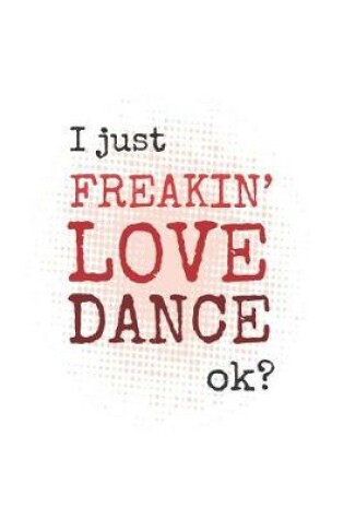 Cover of I Just Freakin' Love Dance, Okay?