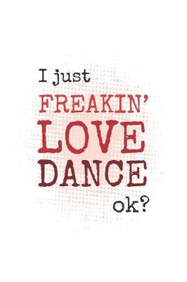 Book cover for I Just Freakin' Love Dance, Okay?