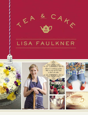 Book cover for Tea and Cake with Lisa Faulkner