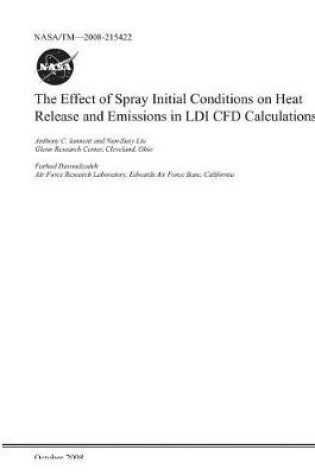 Cover of The Effect of Spray Initial Conditions on Heat Release and Emissions in LDI Cfd Calculations