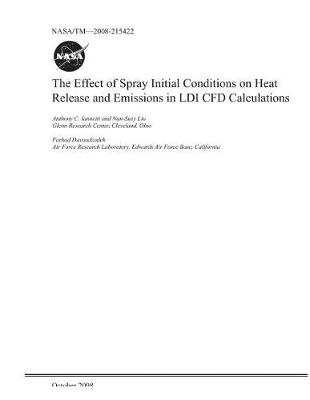 Book cover for The Effect of Spray Initial Conditions on Heat Release and Emissions in LDI Cfd Calculations