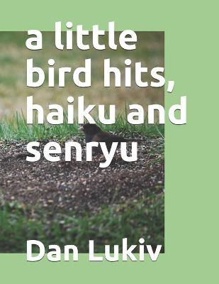 Book cover for A little bird hits, haiku and senryu