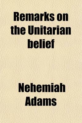 Book cover for Remarks on the Unitarian Belief; With a Letter to a Unitarian Friend on the Lord's Supper