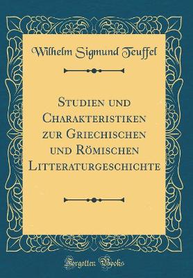 Book cover for Studien und Charakteristiken zur Griechischen und Römischen Litteraturgeschichte (Classic Reprint)