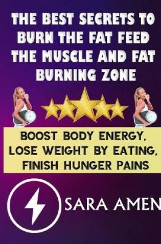 Cover of The Best Secrets To Burn The Fat Feed The Muscle And Fat Burning Zone