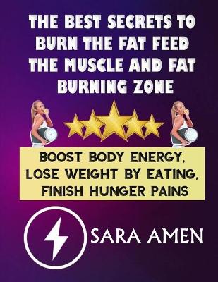 Book cover for The Best Secrets To Burn The Fat Feed The Muscle And Fat Burning Zone