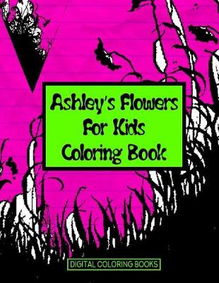Book cover for Ashley's Flowers For Kids Coloring Book