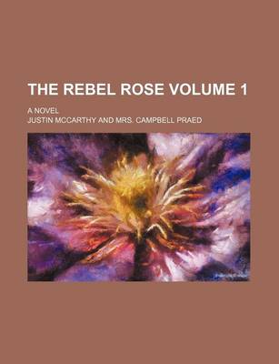 Book cover for The Rebel Rose Volume 1; A Novel