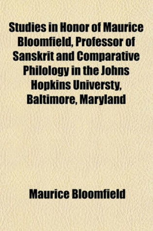 Cover of Studies in Honor of Maurice Bloomfield, Professor of Sanskrit and Comparative Philology in the Johns Hopkins Universty, Baltimore, Maryland