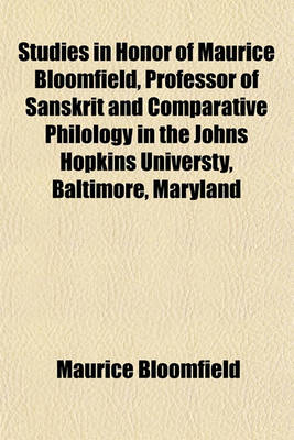 Book cover for Studies in Honor of Maurice Bloomfield, Professor of Sanskrit and Comparative Philology in the Johns Hopkins Universty, Baltimore, Maryland