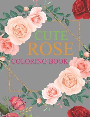 Book cover for Cute Rose Coloring Book