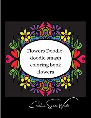 Book cover for Flowers Doodle-doodle smash coloring book flowers.