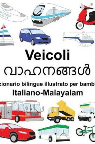 Cover of Italiano-Malayalam Veicoli Dizionario bilingue illustrato per bambini