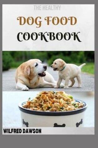 Cover of The Healthy Dog Food Cookbook