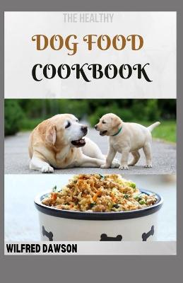 Book cover for The Healthy Dog Food Cookbook