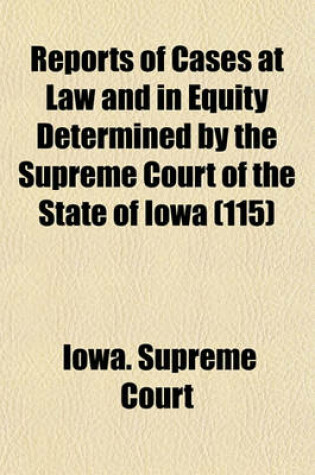 Cover of Reports of Cases at Law and in Equity Determined by the Supreme Court of the State of Iowa (Volume 115)