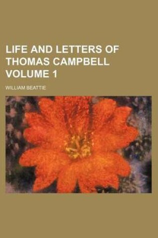 Cover of Life and Letters of Thomas Campbell Volume 1