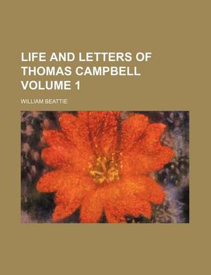 Book cover for Life and Letters of Thomas Campbell Volume 1