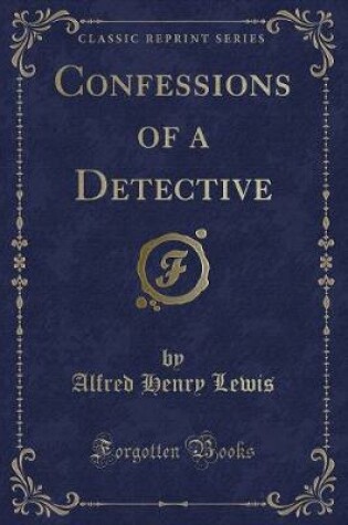 Cover of Confessions of a Detective (Classic Reprint)
