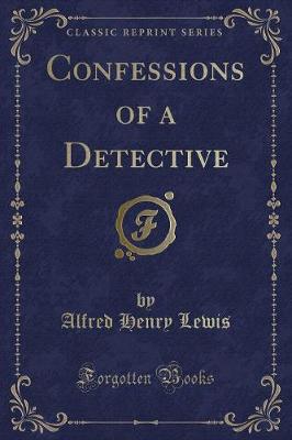 Book cover for Confessions of a Detective (Classic Reprint)