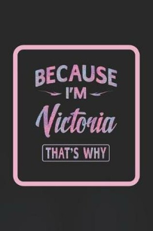 Cover of Because I'm Victoria That's Why