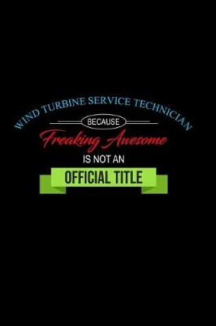 Cover of Wind Turbine Service Technician Because Freaking Awesome is not an Official Title