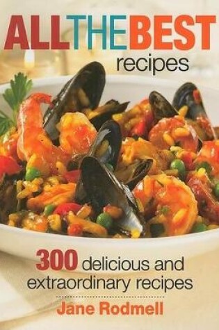 Cover of All the Best Recipes: 300 Delicious and Extraordinary Recipes