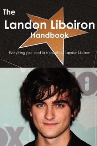 Cover of The Landon Liboiron Handbook - Everything You Need to Know about Landon Liboiron