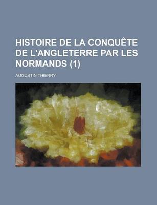 Book cover for Histoire de La Conquete de L'Angleterre Par Les Normands (1)