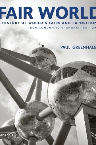 Cover of Fair World: A History of World's Fairs and Expositions from London to Shanghai 1851-2010