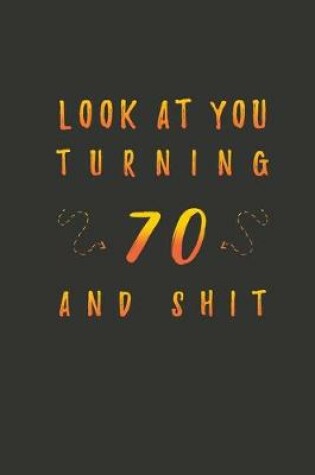 Cover of Look At You Turning 70 And Shit