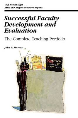 Book cover for Successful Faculty Development and Evaluation: the Complete Teaching Portfolio: Ashe-Eric/Higher Edu Cation Research Report Number 8, 1995 (Volume 24)