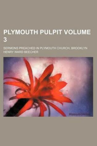 Cover of Plymouth Pulpit; Sermons Preached in Plymouth Church, Brooklyn Volume 3