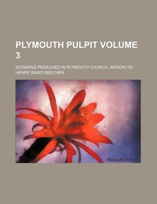 Book cover for Plymouth Pulpit; Sermons Preached in Plymouth Church, Brooklyn Volume 3