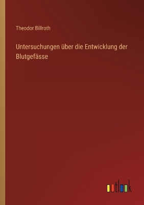 Book cover for Untersuchungen über die Entwicklung der Blutgefässe