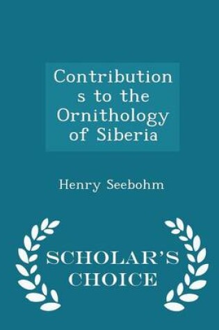 Cover of Contributions to the Ornithology of Siberia - Scholar's Choice Edition