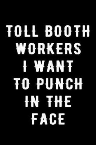 Cover of Toll Booth Workers I Want to Punch in the Face