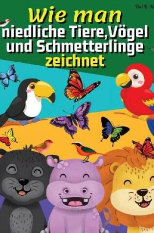 Cover of Wie man niedliche Tiere, Vögel und Schmetterlinge zeichnet