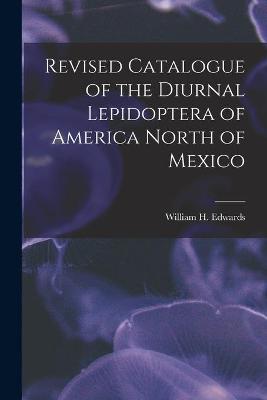 Cover of Revised Catalogue of the Diurnal Lepidoptera of America North of Mexico [microform]