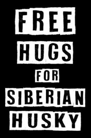 Cover of Free Hugs For Siberian Husky