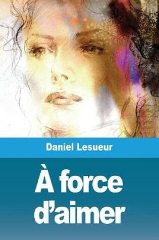 Cover of À force d'aimer