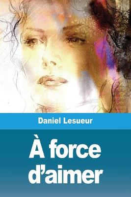 Book cover for À force d'aimer