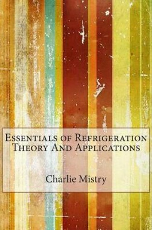 Cover of Essentials of Refrigeration Theory and Applications