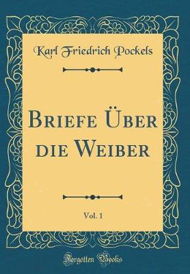 Book cover for Briefe Über die Weiber, Vol. 1 (Classic Reprint)