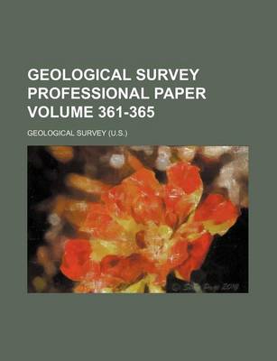 Book cover for Geological Survey Professional Paper Volume 361-365