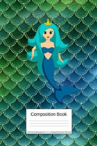 Cover of Composition Book 100 Sheets/200 Pages/8.5 X 11 In. College Ruled/ Green Mermaid